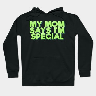 My Mom Says I'm Special Hoodie